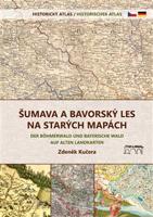 Šumava a Bavorský les na starých mapách - Zdeněk Kučera