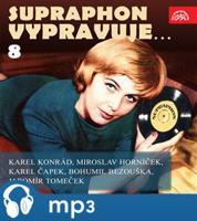 Supraphon vypravuje...8 (Konrád, Čapek, Horníček, Bezouška, Tomeček) - Karel Čapek, Karel Konrád, Jaromír Tomeček, Miroslav Horníček