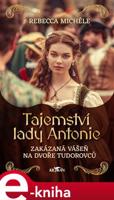 Tajemství lady Antonie - Rebecca Michéle