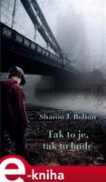 Tak to je, tak to bude - Sharon J. Bolton