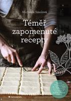 Téměř zapomenuté recepty - Michaela Smolová