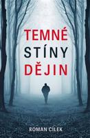 Temné stíny dějin - Roman Cílek