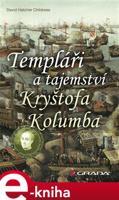 Templáři a tajemství Kryštofa Kolumba - David Childress Hatcher