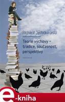 Teorie výchovy - tradice, současnost, perspektivy - Richard Jedlička