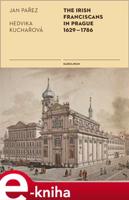 The Irish Franciscans in Prague 1629-1786 - Jan Pařez, Hedvika Kuchařová