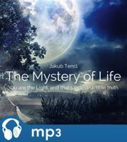 The Mystery of Life: You are the Light, and that&apos;s indestructible truth