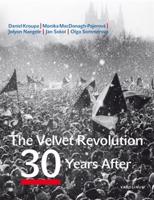 The Velvet Revolution: 30 Years After - Olga Sommerová, Petr Placák, Daniel Kroupa, Jan Sokol, Monika MacDonagh-Pajerová, Jolyon Naegele