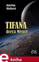 Tifana, dcera Měsíce - Kateřina Blažková