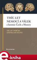 Tisíc let nemocí a válek z kostnic Čech a Moravy - Václav Smrčka, Zdenka Musilová