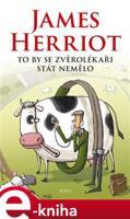 To by se zvěrolékaři stát nemělo - James Herriot