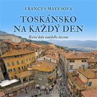 Toskánsko na každý den - Frances Mayesová