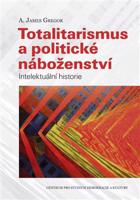 Totalitarismus a politické náboženství - A. James Gregor