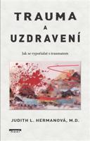 Trauma a uzdravení - Jak se vypořádat s traumatem - Judith L. Hermanová