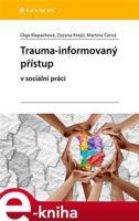 Trauma-informovaný přístup - Martina Černá, Olga Klepáčková, Zuzana Krejčí