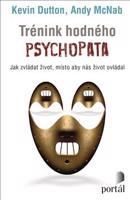 Trénink hodného psychopata - Kevin Dutton, Andy McNab