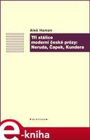 Tři stálice moderní české prózy: Neruda, Čapek, Kundera - Aleš Haman