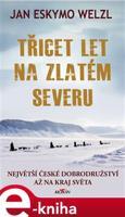 Třicet let na zlatém severu - Jan Welzl