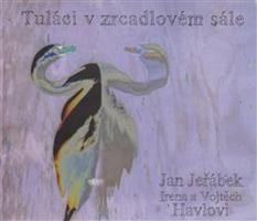 Tuláci v zrcadlovém sále - Jan Jeřábek, Vojtěch Havel, Irena Havlová