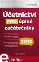 Účetnictví pro úplné začátečníky 2013 - Věra Rubáková, Pavel Hrouda