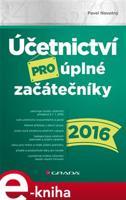 Účetnictví pro úplné začátečníky 2016 - Pavel Novotný