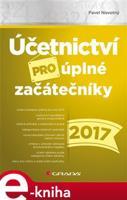 Účetnictví pro úplné začátečníky 2017 - Pavel Novotný