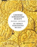 Uherské středověké dukáty ze sbírky Národního muzea - Luboš Polanský, Marek Budaj