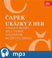 Ukázky z her Válka s mloky, Bílá nemoc, Loupežník, Ze života hmyzu - Karel Čapek