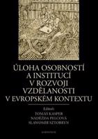 Úloha osobností a institucí v rozvoji vzdělanosti v evropském kontextu - Tomáš Kasper, Naděžda Pelcová, Slawomir Sztobryn