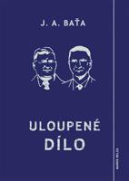 Uloupené dílo - Jan Antonín Baťa