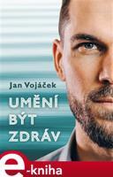 Umění být zdráv - Jan Vojáček