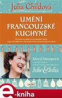 Umění francouzské kuchyně - Julia Childová, Simone Becková, Louisette Berthollová