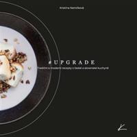 #Upgrade - Tradiční a modení recepty z české a slovenské kuchyně - Kristína Nemčková