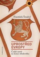 Uprostřed Evropy - František Šmahel