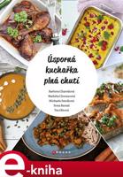 Úsporná kuchařka plná chutí - Tea Olivová, Barbora Charvátová, Michaela Smolková, Ilona Bansal, Markéta Chovancová