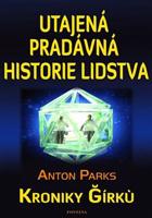 Utajená pradávná historie lidstva - Anton Parks