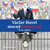 Václav Havel mocný bezmocný ve 20. století - Martin Vopěnka