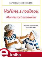 Vaříme s rodinou: Montessori kuchařka - Patricia Pérez Cerveró