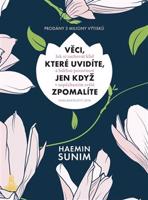 Věci, které uvidíte, jen když zpomalíte - Haemin Sunim