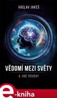 Vědomí mezi světy a jiné povídky - Václav Jakeš