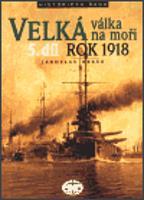 Velká válka na moři - 5.díl - rok 1918 - Jaroslav Hrbek