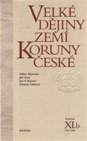 Velké dějiny zemí Koruny české XI.b - Milan Hlavačka, Jiří Kaše, Jan P. Kučera, Daniela Tinková