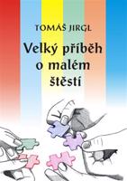 Velký příběh o malém štěstí - Tomáš Jirgl