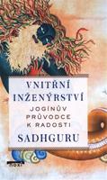 Vnitřní inženýrství - Jogínův průvodce k radosti - Sadhguru