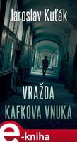 Vražda Kafkova vnuka - Jaroslav Kuťák