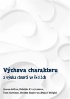 Výchova charakteru a výuka ctnosti ve školách - James Arthur, Kristján Kristjánsson, Tom Haarrison, Wouter Sanderse, Daniel Wright