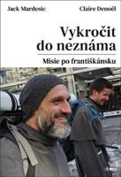 Vykročit do neznáma - Misie po františkánsku - Jack Mardesic, Claire Denoël