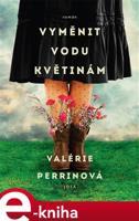 Vyměnit vodu květinám - Valérie Perrinová