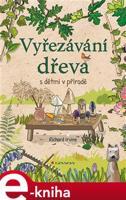 Vyřezávání dřeva s dětmi v přírodě - Richard Irvine