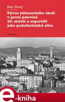 Vývoz jabloneckého zboží v první polovině 20. století a exportéři jako podnikatelská elita - Petr Nový