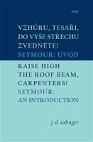 Vzhůru, tesaři, do výše střechu zvedněte!/Raise High the Roof Beam, Carpenters - J. D. Salinger